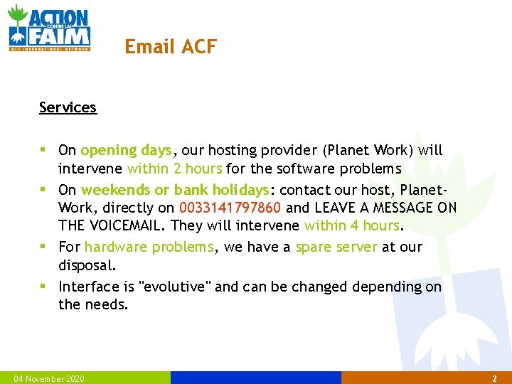 Email ACF Services § On opening days, our hosting provider (Planet Work) will intervene