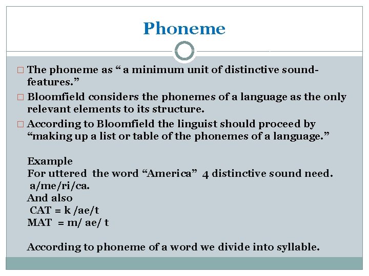 Phoneme � The phoneme as “ a minimum unit of distinctive sound- features. ”
