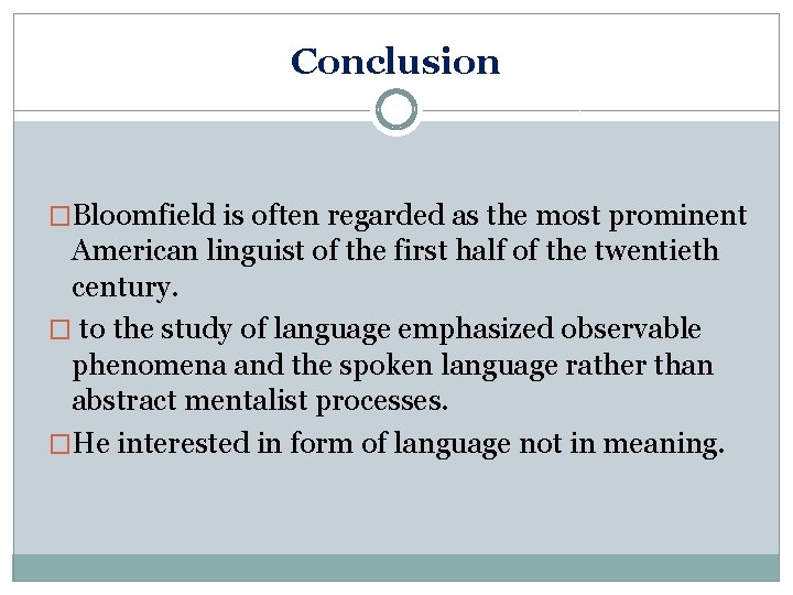 Conclusion �Bloomfield is often regarded as the most prominent American linguist of the first