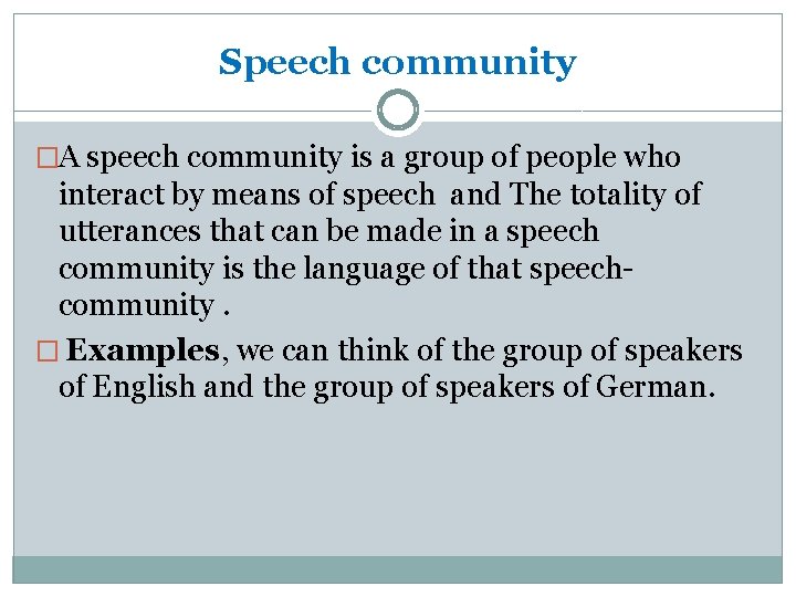 Speech community �A speech community is a group of people who interact by means