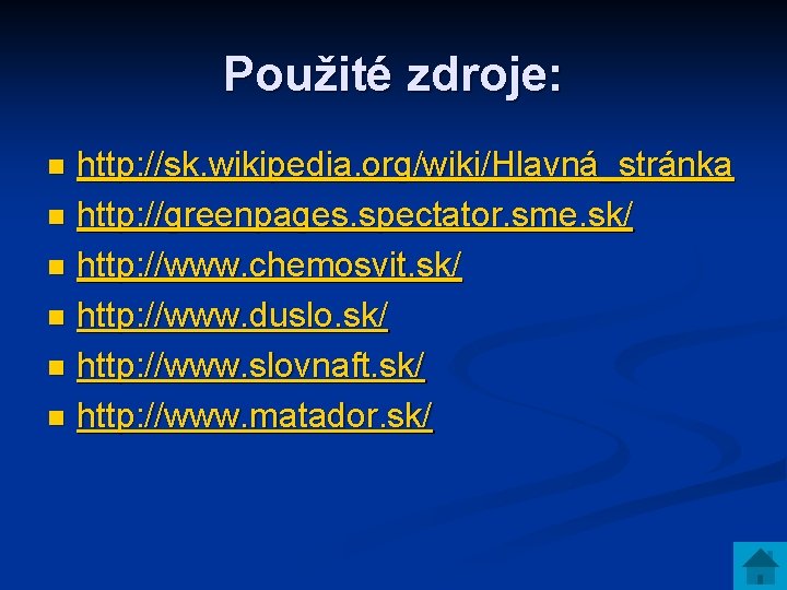Použité zdroje: http: //sk. wikipedia. org/wiki/Hlavná_stránka n http: //greenpages. spectator. sme. sk/ n http: