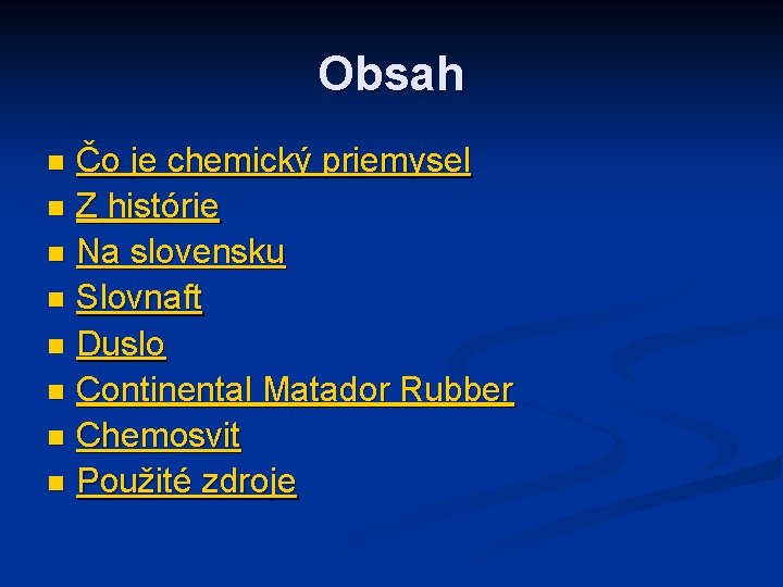 Obsah Čo je chemický priemysel n Z histórie n Na slovensku n Slovnaft n