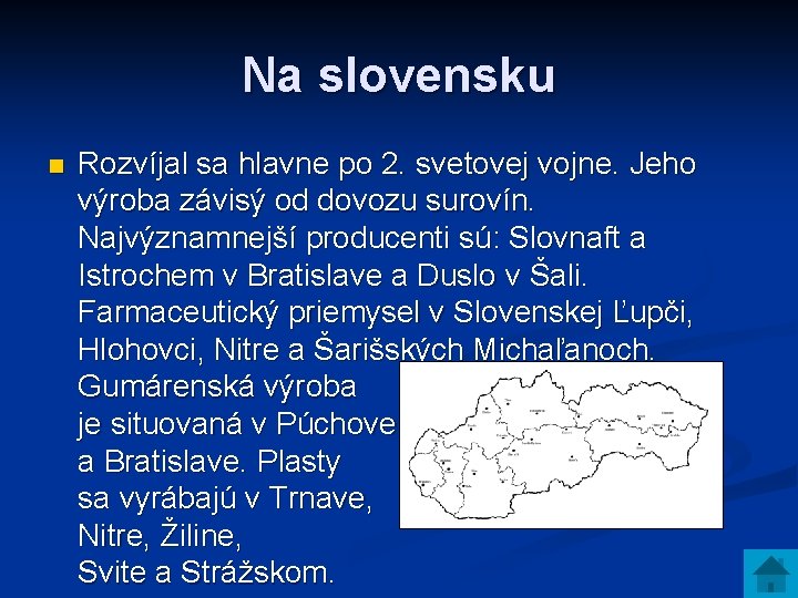 Na slovensku n Rozvíjal sa hlavne po 2. svetovej vojne. Jeho výroba závisý od