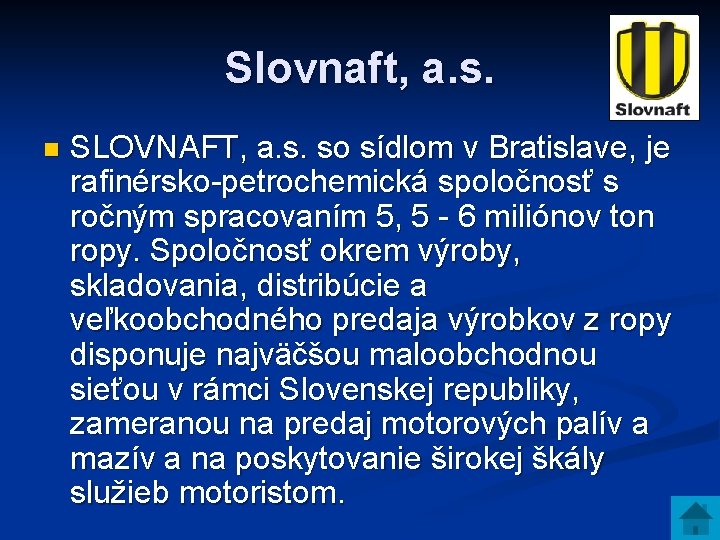 Slovnaft, a. s. n SLOVNAFT, a. s. so sídlom v Bratislave, je rafinérsko-petrochemická spoločnosť