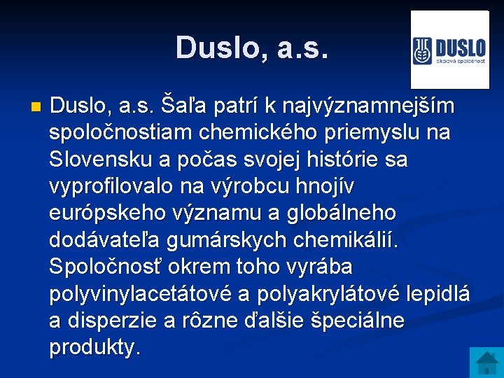 Duslo, a. s. n Duslo, a. s. Šaľa patrí k najvýznamnejším spoločnostiam chemického priemyslu