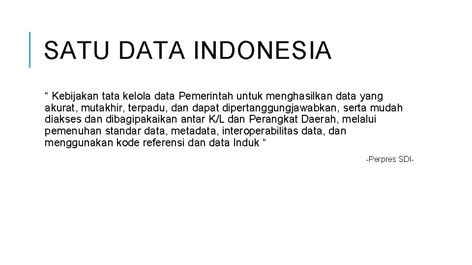 SATU DATA INDONESIA “ Kebijakan tata kelola data Pemerintah untuk menghasilkan data yang akurat,