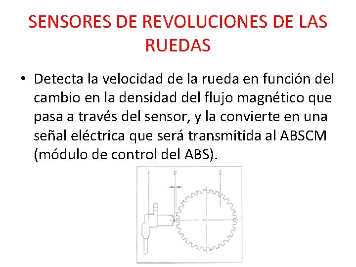 SENSORES DE REVOLUCIONES DE LAS RUEDAS • Detecta la velocidad de la rueda en
