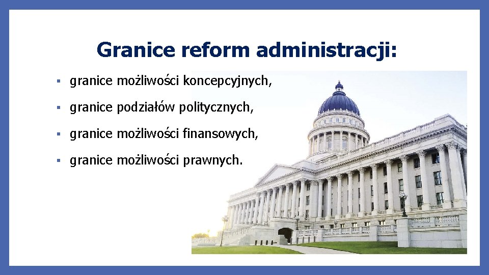 Granice reform administracji: § granice możliwości koncepcyjnych, § granice podziałów politycznych, § granice możliwości