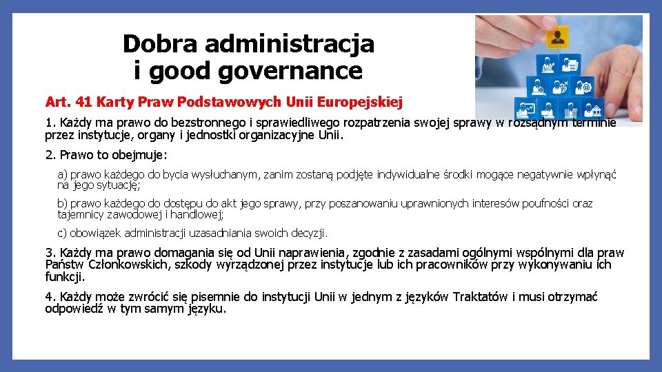 Dobra administracja i good governance Art. 41 Karty Praw Podstawowych Unii Europejskiej 1. Każdy