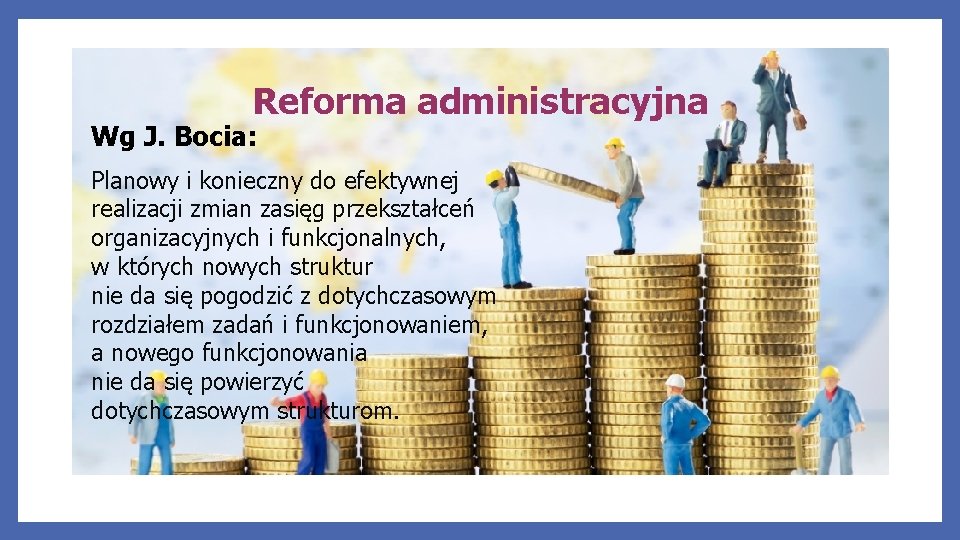 Reforma administracyjna Wg J. Bocia: Planowy i konieczny do efektywnej realizacji zmian zasięg przekształceń