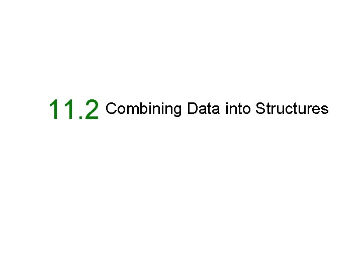 11. 2 Combining Data into Structures 