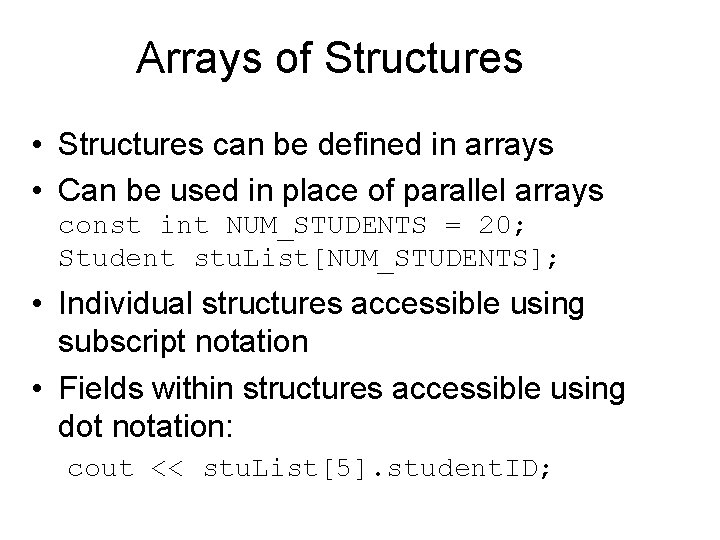 Arrays of Structures • Structures can be defined in arrays • Can be used