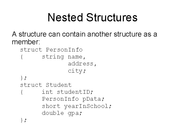 Nested Structures A structure can contain another structure as a member: struct Person. Info