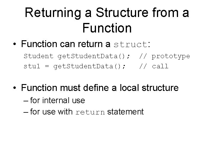 Returning a Structure from a Function • Function can return a struct: Student get.