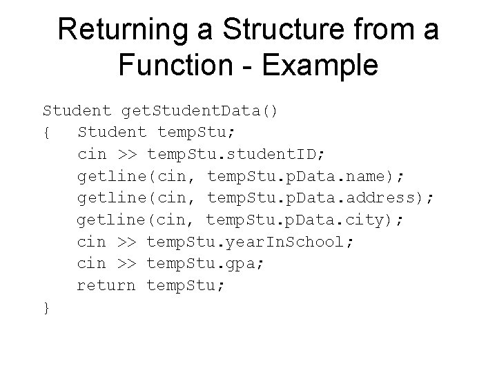Returning a Structure from a Function - Example Student get. Student. Data() { Student