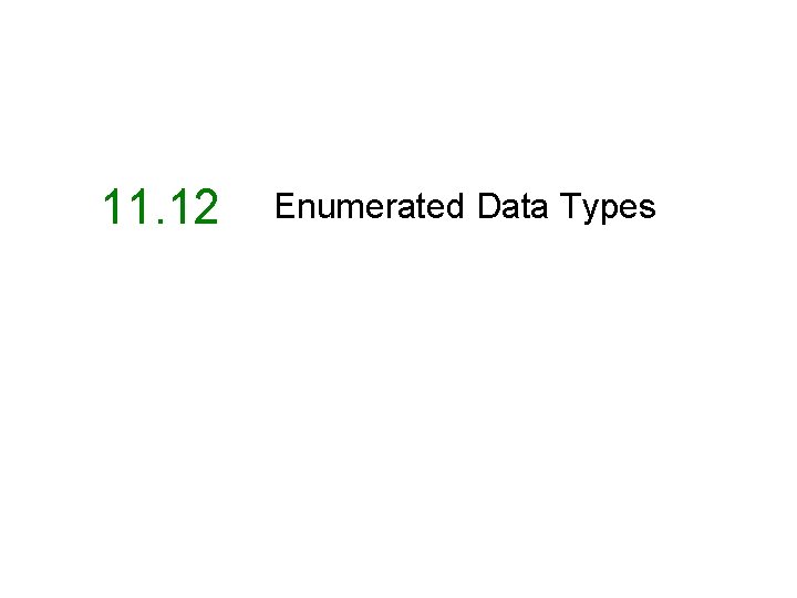 11. 12 Enumerated Data Types 