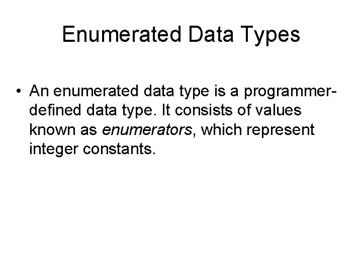 Enumerated Data Types • An enumerated data type is a programmerdefined data type. It