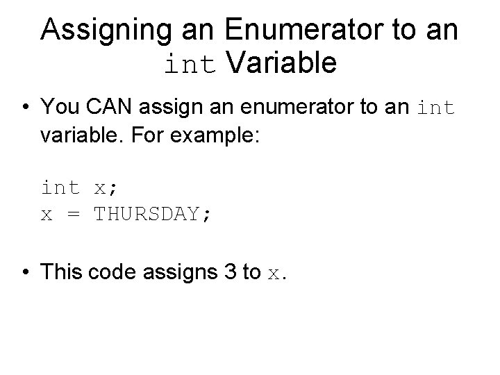 Assigning an Enumerator to an int Variable • You CAN assign an enumerator to