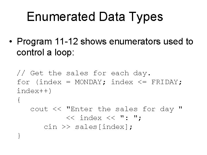 Enumerated Data Types • Program 11 -12 shows enumerators used to control a loop: