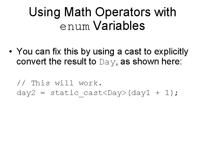 Using Math Operators with enum Variables • You can fix this by using a