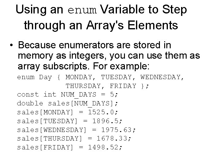 Using an enum Variable to Step through an Array's Elements • Because enumerators are