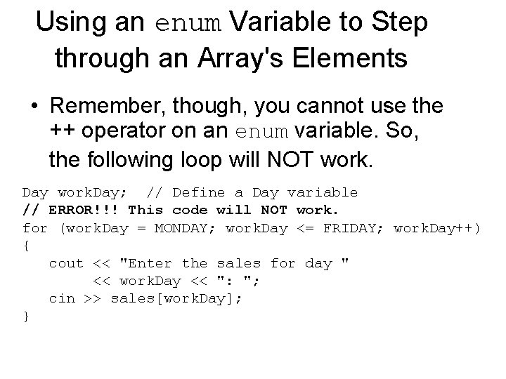 Using an enum Variable to Step through an Array's Elements • Remember, though, you