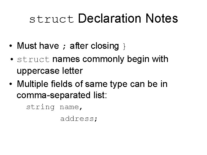 struct Declaration Notes • Must have ; after closing } • struct names commonly