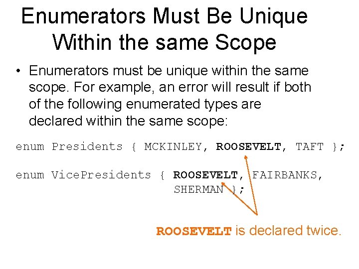 Enumerators Must Be Unique Within the same Scope • Enumerators must be unique within