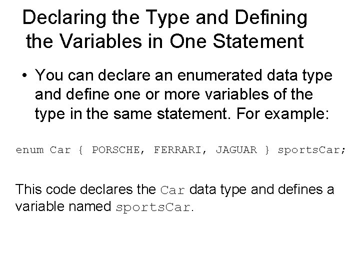 Declaring the Type and Defining the Variables in One Statement • You can declare