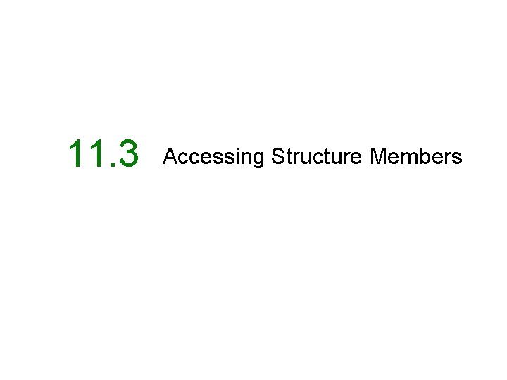 11. 3 Accessing Structure Members 