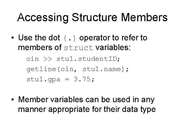 Accessing Structure Members • Use the dot (. ) operator to refer to members