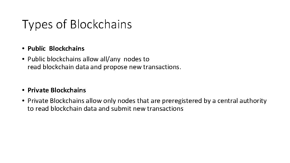 Types of Blockchains • Public blockchains allow all/any nodes to read blockchain data and