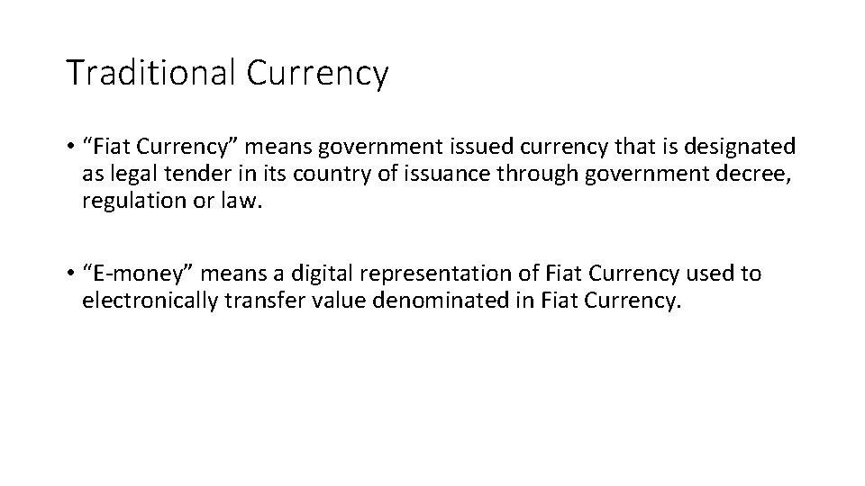 Traditional Currency • “Fiat Currency” means government issued currency that is designated as legal