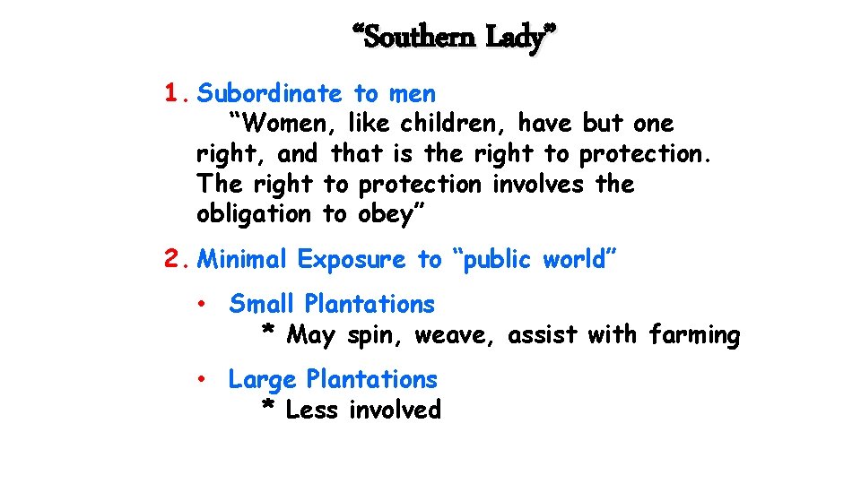 “Southern Lady” 1. Subordinate to men “Women, like children, have but one right, and