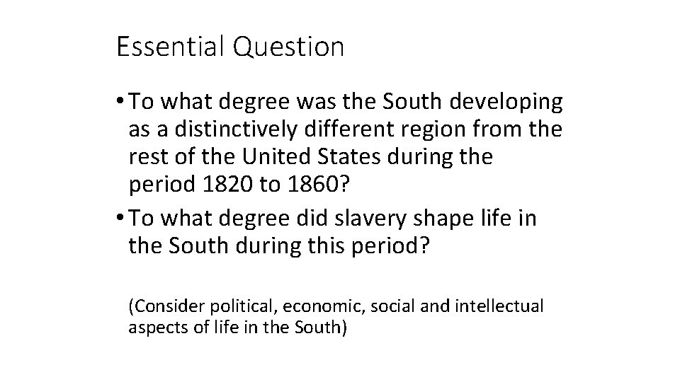 Essential Question • To what degree was the South developing as a distinctively different