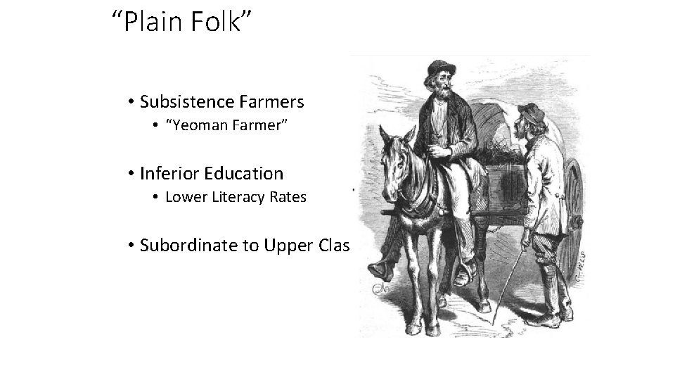 “Plain Folk” • Subsistence Farmers • “Yeoman Farmer” • Inferior Education • Lower Literacy