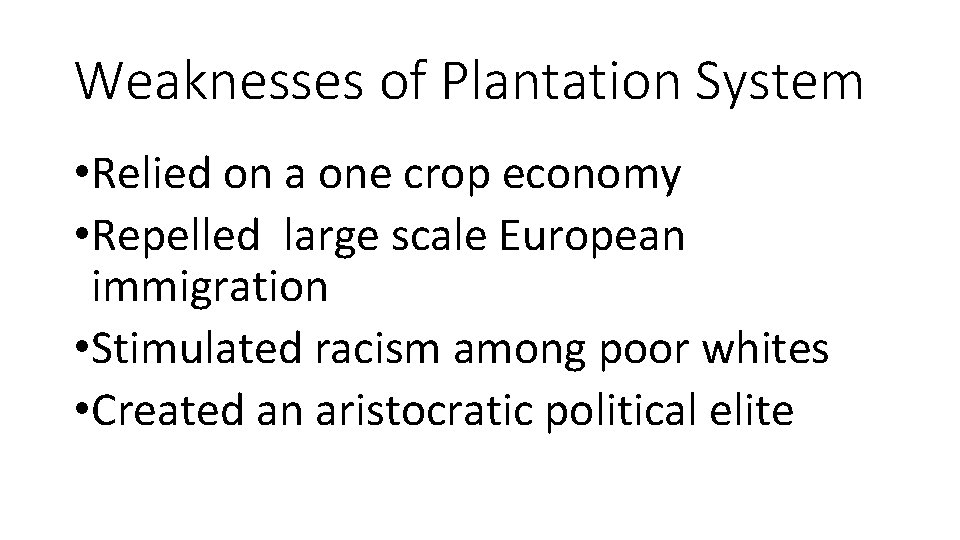 Weaknesses of Plantation System • Relied on a one crop economy • Repelled large