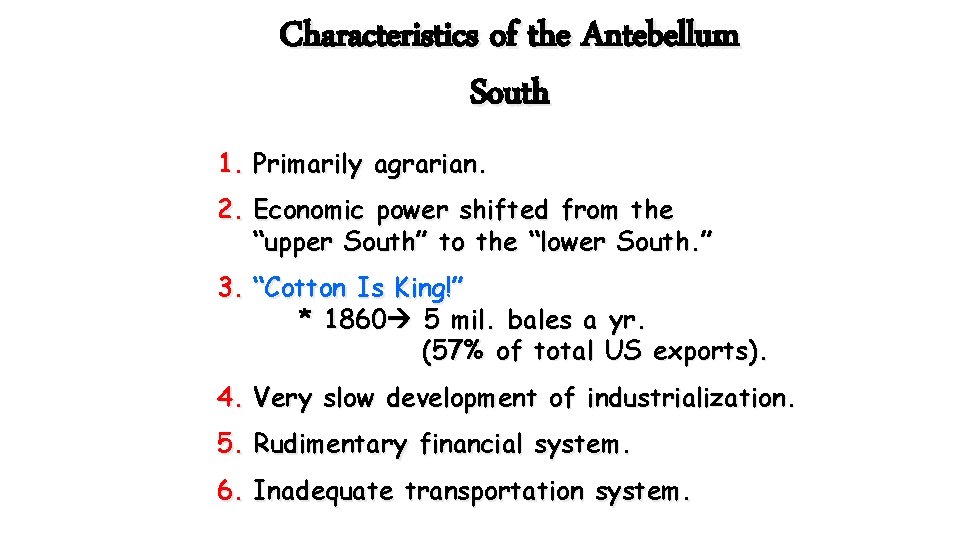 Characteristics of the Antebellum South 1. Primarily agrarian. 2. Economic power shifted from the