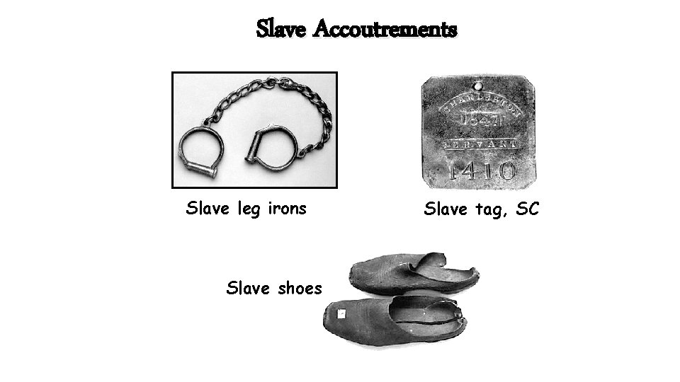 Slave Accoutrements Slave leg irons Slave shoes Slave tag, SC 