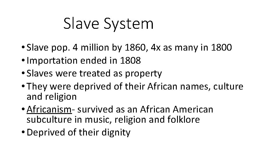 Slave System • Slave pop. 4 million by 1860, 4 x as many in