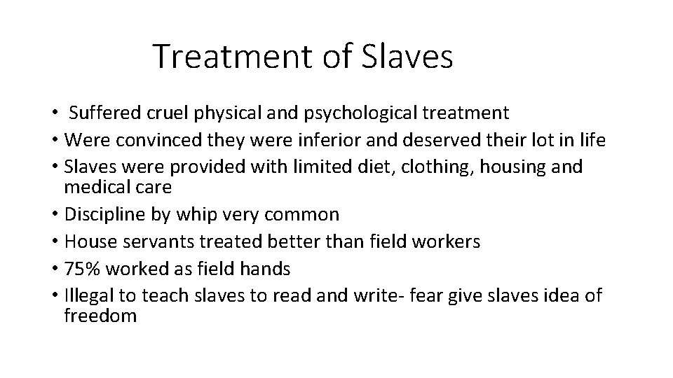 Treatment of Slaves • Suffered cruel physical and psychological treatment • Were convinced they