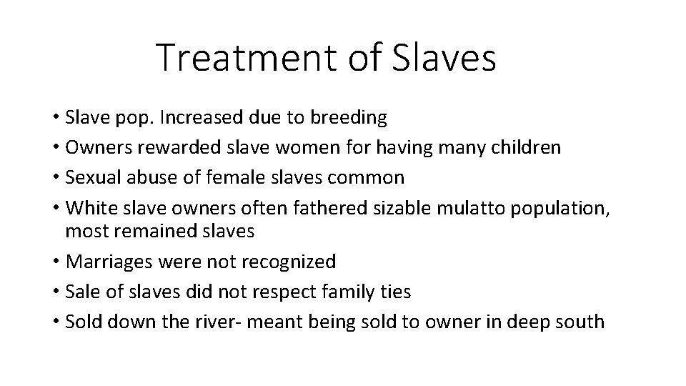 Treatment of Slaves • Slave pop. Increased due to breeding • Owners rewarded slave