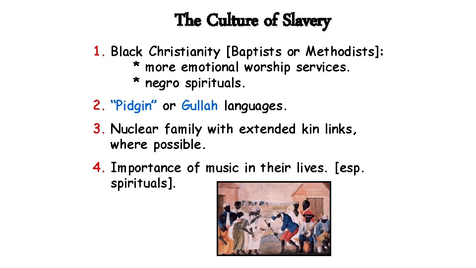 The Culture of Slavery 1. Black Christianity [Baptists or Methodists]: * more emotional worship