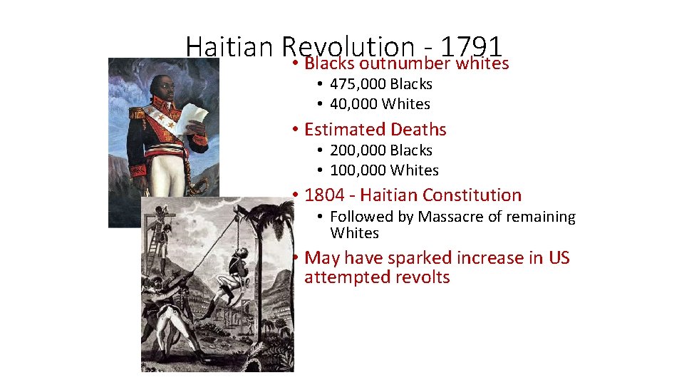 Haitian Revolution 1791 • Blacks outnumber whites • 475, 000 Blacks • 40, 000