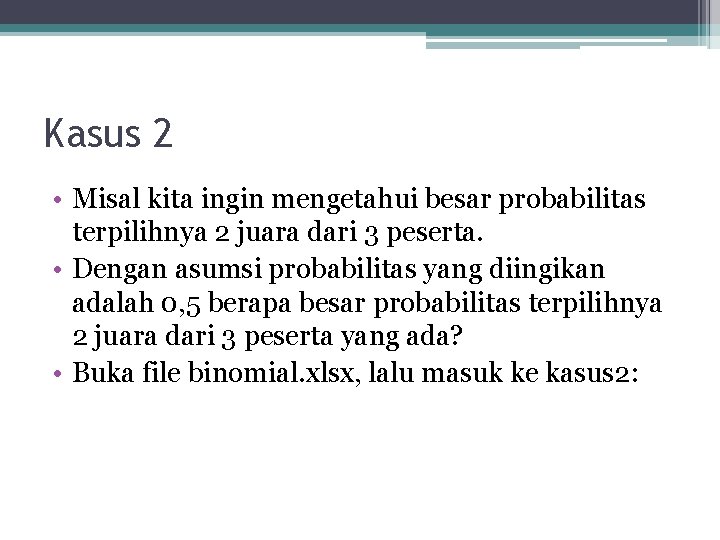 Kasus 2 • Misal kita ingin mengetahui besar probabilitas terpilihnya 2 juara dari 3