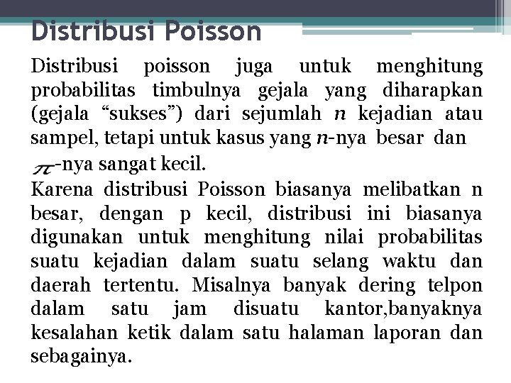 Distribusi Poisson Distribusi poisson juga untuk menghitung probabilitas timbulnya gejala yang diharapkan (gejala “sukses”)