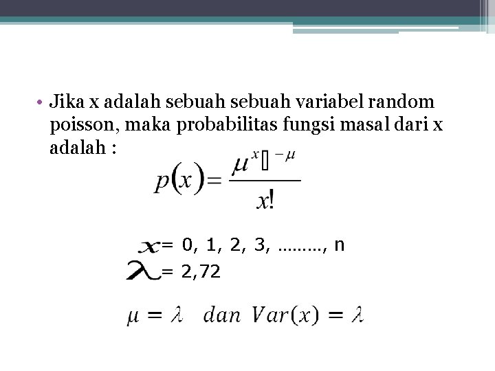  • Jika x adalah sebuah variabel random poisson, maka probabilitas fungsi masal dari