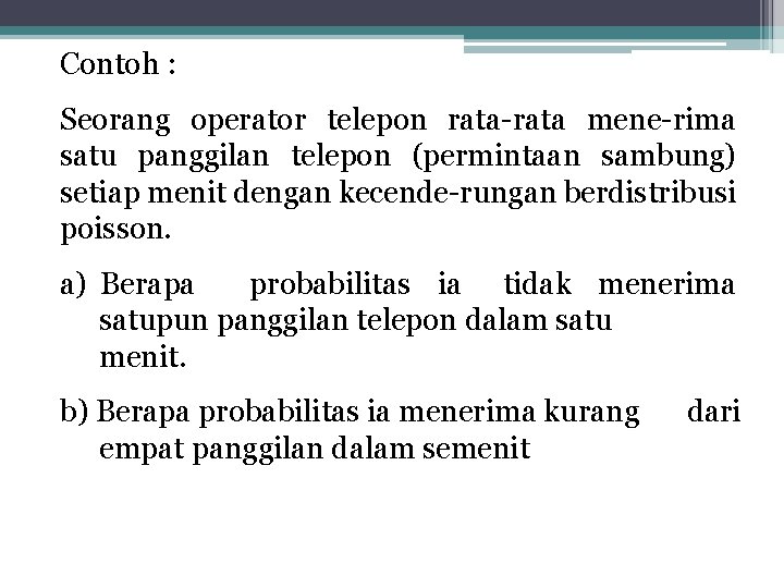 Contoh : Seorang operator telepon rata-rata mene-rima satu panggilan telepon (permintaan sambung) setiap menit