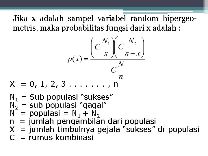 Jika x adalah sampel variabel random hipergeometris, maka probabilitas fungsi dari x adalah :