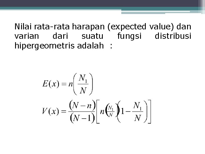 Nilai rata-rata harapan (expected value) dan varian dari suatu fungsi distribusi hipergeometris adalah :